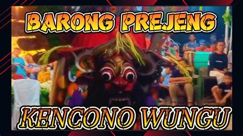 Barong Prejeng Kencono Wungu Gumuk Agung Ulik Bwi Youtube