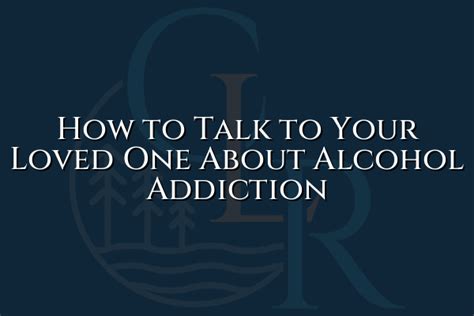 How To Talk To Your Loved One About Alcohol Addiction