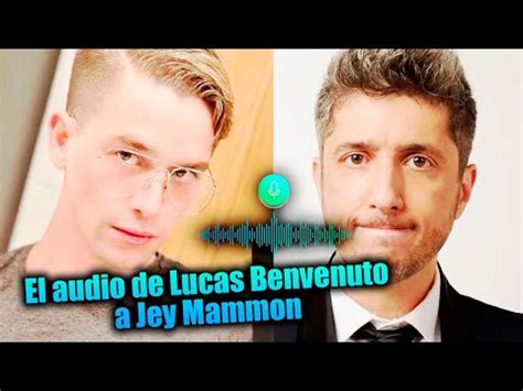 Se Filtraron Los Audios Que Le Envi Lucas Benvenuto A Jey Mammon