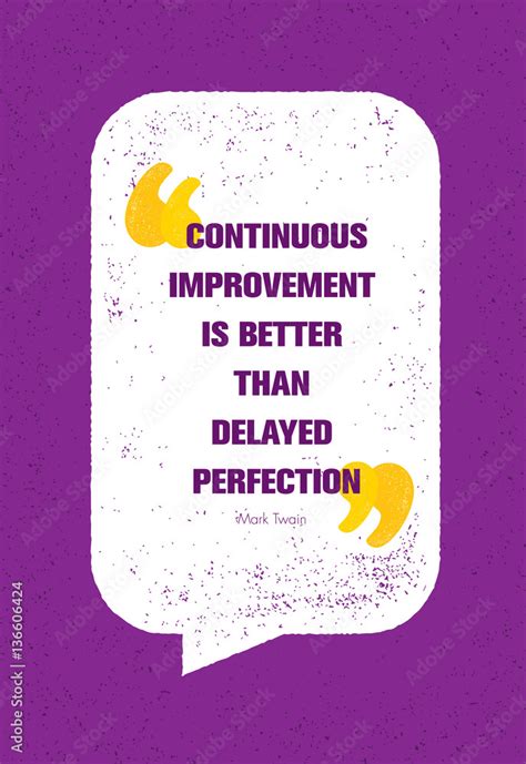 Continuous Improvement Is Better Than Delayed Perfection Inspiring