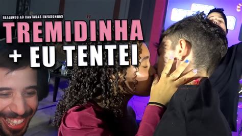 Reagindo Ao Cantadas Enfadonhas Tremidinha Eu Tentei Youtube