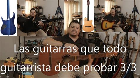 Las Guitarras Que Todo Guitarrista Debe Probar Youtube