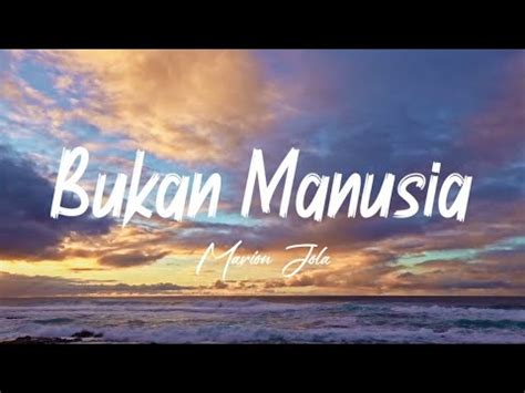 LIRIK BUKAN MANUSIA MARION JOLA YouTube