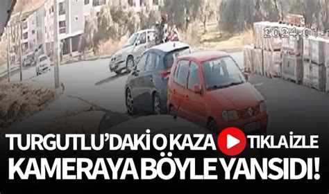 Turgutlu daki o kaza kameraya böyle yansıdı GÜNCEL Turgutlu Yankı