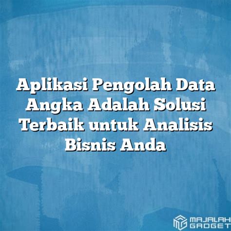 Aplikasi Pengolah Data Angka Adalah Solusi Terbaik Untuk Analisis