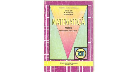 C Matematica Algebra Manual Pentru Clasa A Xii A Ion D Ion A