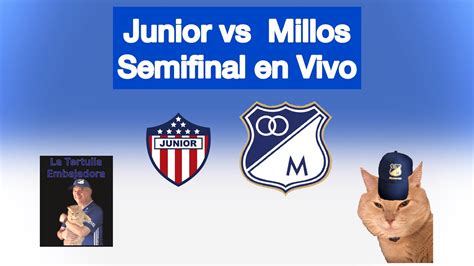 Narraci N En Vivo J Nior Vs Millos Semifinales Liga Betplay