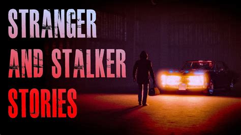 6 True Scary Stranger And Stalker Horror Stories True Scary Stories Youtube