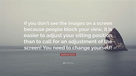 Israelmore Ayivor Quote “if You Dont See The Images On A Screen