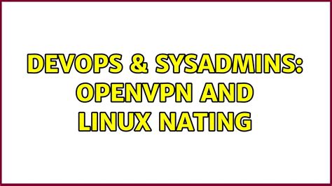 DevOps SysAdmins OpenVPN And Linux NATing 2 Solutions YouTube