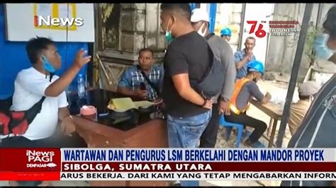 Wartawan Dan Pengurus Lsm Terlibat Perkelahian Dengan Mandor Proyek Di