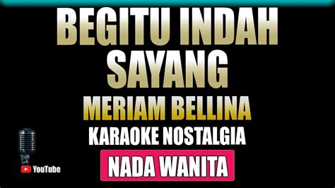 Begitu Indah Meriam Bellina KARAOKE NOSTALGIA Nada Wanita YouTube