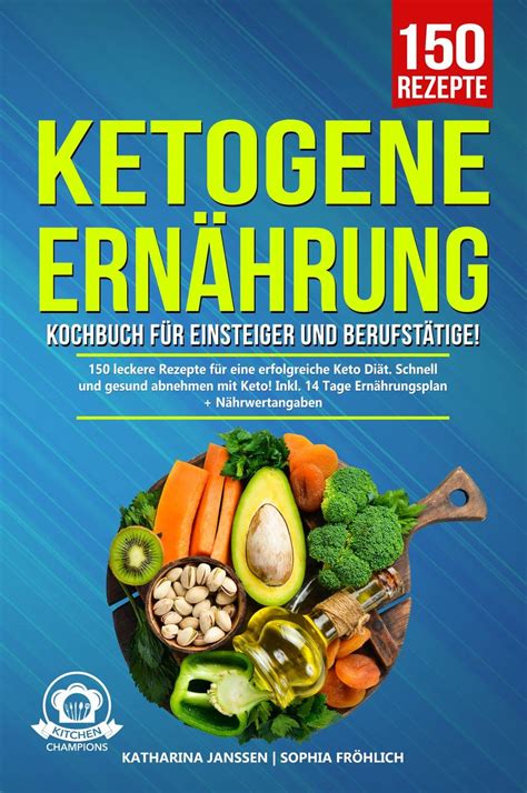 Ketogene Ern Hrung Kochbuch F R Einsteiger Und Berufst Tige Von