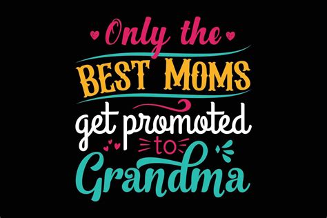 Only The Best Moms Get Promoted To Grandma Typography T Shirt 6897408