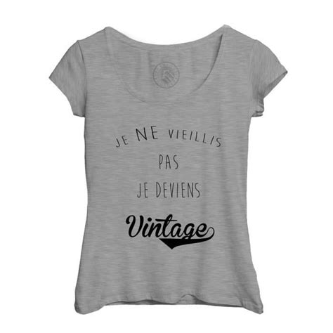 T shirt Femme Col Echancré Gris Je Ne Vieillis Pas Je Deviens Vintage