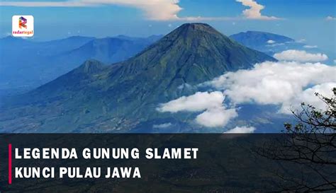 Jadi Kunci Pulau Jawa Ini Legenda Gunung Slamet Yang Masih Dipercaya