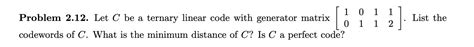 Problem Let C Be A Ternary Linear Code With Chegg