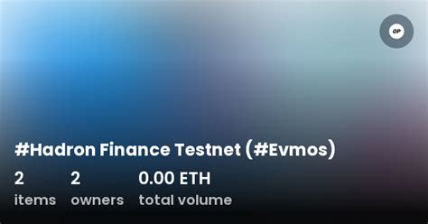 hadron finance testnet evmos collection opensea