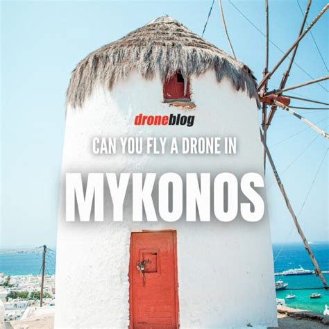 Can You Fly A Drone In Mykonos Droneblog