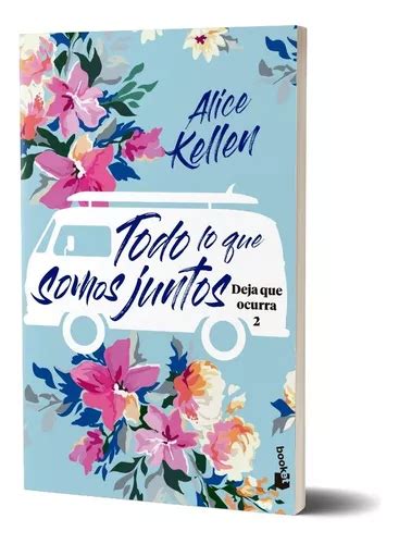 Deja Que Ocurra 2 Todo Lo Que Somos Juntos Alice Kellen Meses Sin