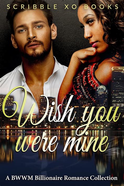 Wish You Were Mine A Bwwm Interracial Billionaire Romance Book Collection Kindle Edition By