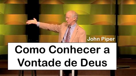 Como Conhecer A Vontade De Deus John Piper Dublado Youtube