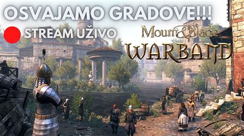 🔴osvajamo Gradove Dokazujem Se Puncu Mount And Blade Warband Live Stream Balkan Youtube