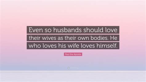 Paul The Apostle Quote Even So Husbands Should Love Their Wives As