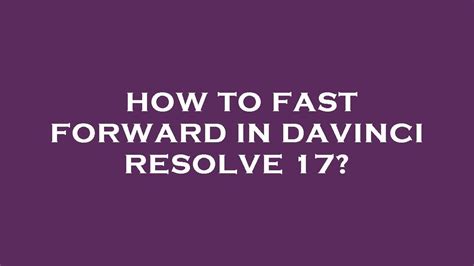 How To Fast Forward In Davinci Resolve 17 YouTube