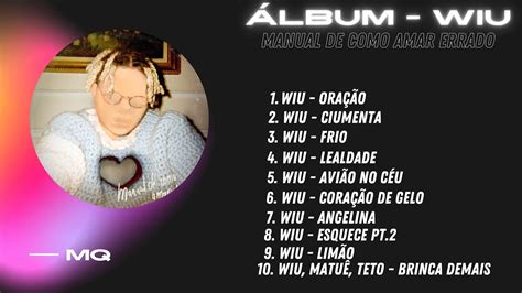 ÁLBUM COMPLETO WIU MANUAL DE COMO AMAR ERRADO 30PRAUM MQ YouTube