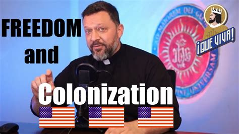 Freedom And Colonization Que Viva Fr John Brown S J YouTube