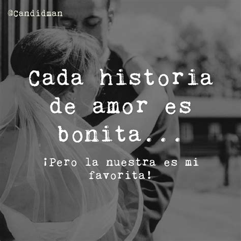 Cada Historia De Amor Es Bonita ¡pero La Nuestra Es Mi Favorita