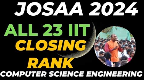 JOSAA 2024 ALL 23 IITs CLOSING RANK FOR CSE JEE ASPIRANTS MUST WATCH