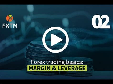 Margin Leverage Fxtm Forex Education Youtube