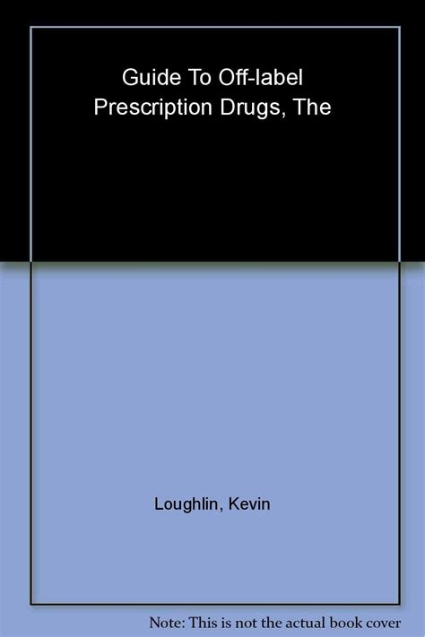 The Guide To Off Label Prescription Drugs New Uses For Fda Approved