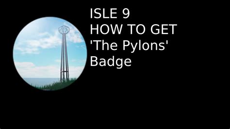 How To Get The Pylons Badge And Island Engineer Title Isle 9