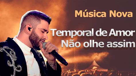 Gusttavo Lima Temporal De Amor Não Olhe Assim Gusttavolima Youtube