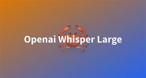 Openai Whisper Large A Hugging Face Space By Dantegpt