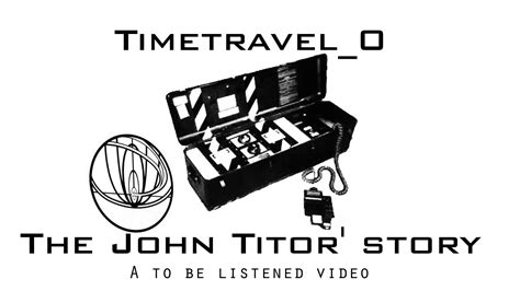 John Titor and Time Travel the Real Story