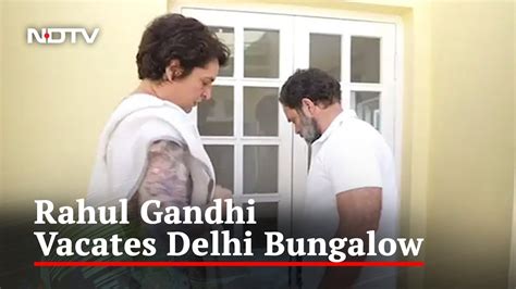 Watch Rahul Gandhi Meets Deadline Vacates Delhi Bungalow Youtube