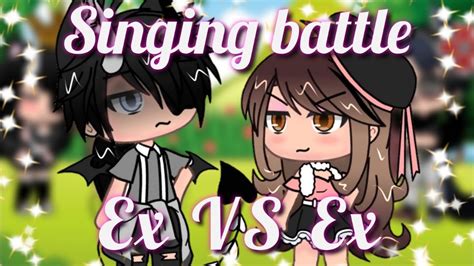 Ex Vs Ex Singing Battle Gacha Life Youtube