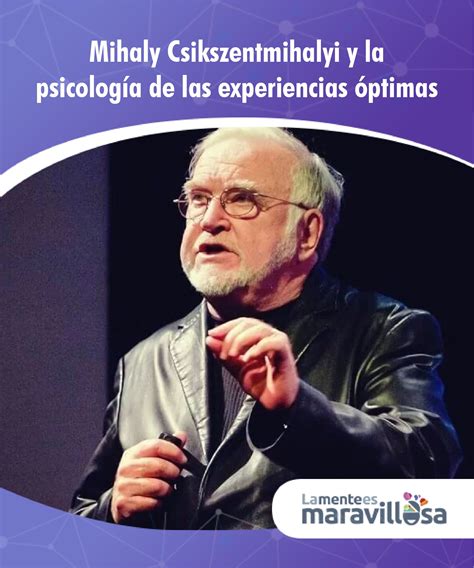 Mihaly Csikszentmihalyi Y La Psicolog A De Las Experiencias Ptimas