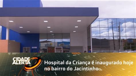 Hospital da Criança é inaugurado hoje no bairro do Jacintinho YouTube