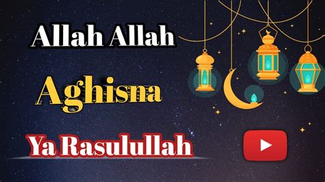 Lirik Sholawat Allah Allah Aghisna Ya Rosulallah Arab Latin Youtube