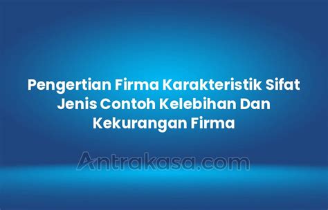 Pengertian Firma Karakteristik Sifat Jenis Contoh Kelebihan Dan