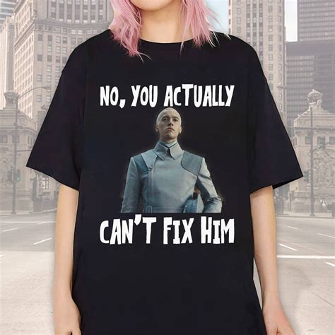 No You Actually Can T Fix Him Coriolanus Snow Shirt President Snow