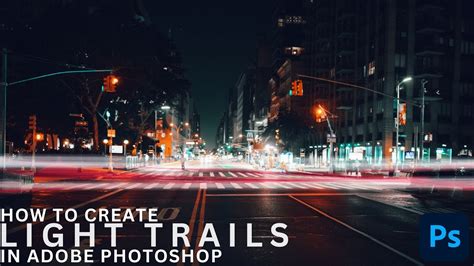 How To Get The Perfect Light Trail Effect In Photoshop Youtube