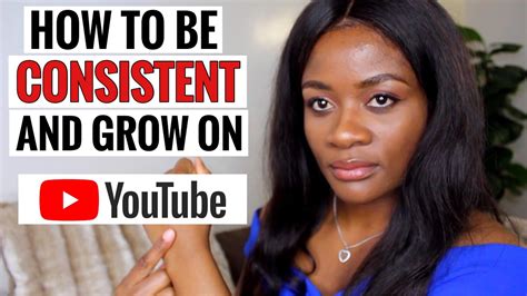 How To Be Consistent On Youtube And Grow Fast 5 Detailed Steps