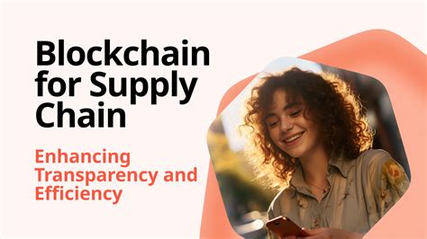 Blockchain For Supply Chain Enhancing Transparency And Efficiency