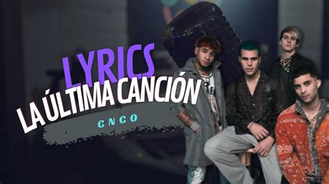 Cnco La Última Canción Letra Lyrics Youtube